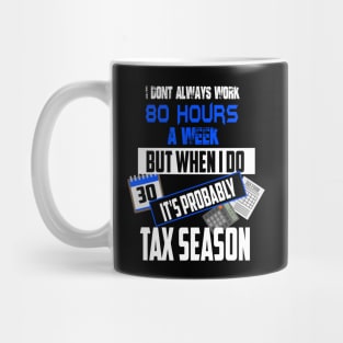 I Don't Always Work 80 Hours a Week But Tax Season Mug